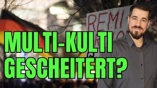 Multi-Kulti? Wie die Realität den Traum zerschlagen hat...