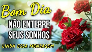 Mensagem de Bom Dia e Reflexão – Não Enterre Seus Sonhos