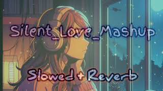 Silent Love Mashup 2024 | Best Of Arijit Singh Mashup | True Love Mashup |@LofiChillSounds-m9m