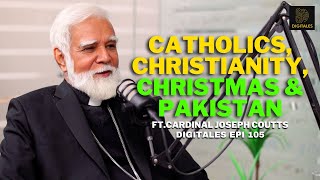 Catholics, Christianity, Christmas \u0026 Pakistan| Cardinal Joseph Coutts Digitales Epi 105