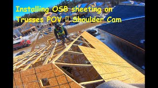 Installing OSB sheeting on Trusses POV ║ Shoulder Cam