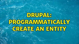 Drupal: Programmatically create an entity (2 Solutions!!)