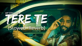 Tere Te [Slowed+Reverb] - AP Dhillon | Gurinder Gill |Punjabi Lofi Song|Hidden Gems | Chillwithbeats