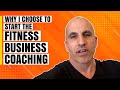 Why I'm Doing Fitness Business Coaching