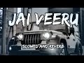 Jai Veeru - {Slowed And Reverb} - Khasa Aala Chahar Song By Slowed Music Production