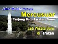 Menelusuri Keindahan Tersembunyi di Mercusuar Tanjung Batu, Tarakan