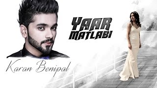 Karan Benipal: Yaar Matlabi Full Audio | Jaani, B Praak | Latest Punjabi Song