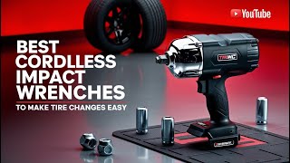 5 Best Cordless Impact Wrenches for Changing Tires