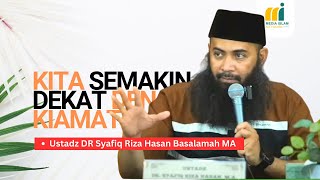 Kita Semakin Dekat Dengan Kiamat, Munculnya Banyak Fitnah - Ustadz Dr Syafiq Riza Basalamah MA