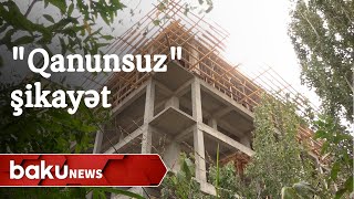 Qanunsuz tikili, yoxsa əsassız şikayət - Baku TV