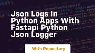 json logs in python apps with fastapi python json logger