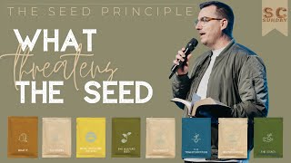 THE SEED PRINCIPLE | WHAT THREATENS THE SEED