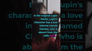 Netflix Series "Lupin" || The Major Differences Between Book & TV Series || Facts || Arsène Lupin