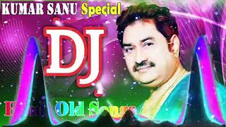 Old Is Gold Dj Remix Songs | Kumar Sanu Remix Special | Old Hindi DJ Remix