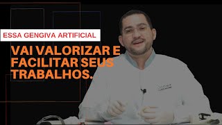 ESSA GENGIVA ARTIFICIAL VAI VALORIZAR E FACILITAR OS SEUS TRABALHOS.