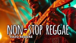 BEST REGGAE 2025 - NONSTOP REGGAE - VAZO REGGAE