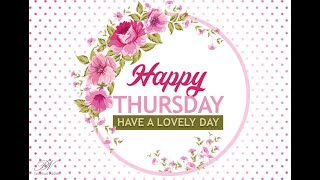 Happy Thursday Good Morning Video - Happy Thursday Greetings