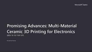 Webinar - Promising Advances: Multi-Material Ceramic 3D Printing for Electronics