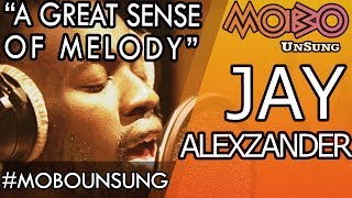 A Great Sense of Melody | Jay Alexzander [full documentary] | #MOBOUnSung | #MOBOmovement