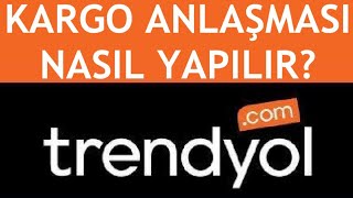 Trendyol Kargo Anlaşması Nasıl Yapılır?