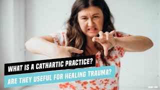 What is a cathartic practice? Are they useful for healing trauma?