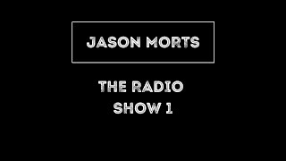 Jason Morts - The Radio Show 1