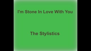 I'm Stone In Love With You -  The Stylistics - with lyrics