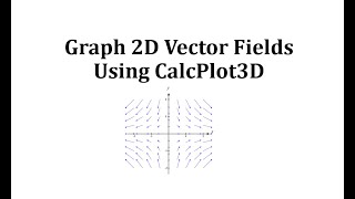 Graph 2D Vector Fields Using CalcPlot3D