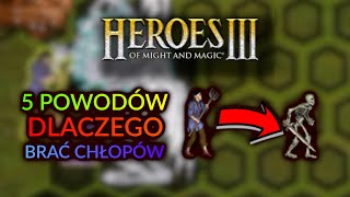 5 POWODÓW, dla których WARTO MIEĆ CHŁOPÓW w HEROES 3