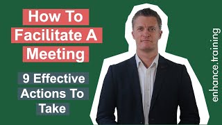 How to Facilitate A Meeting Effectively – 9 Actions To Take