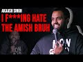 WHY EVERYONE SHOULD HATE THE AMISH | Akaash Singh | Stand Up Comedy