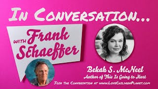 In Conversation… with Frank Schaeffer • Bekah S. McNeel