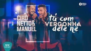 Ciro Netto e Manuel - Tá Com Vergonha Dele Né (DVD Ao Vivo em Goiânia)