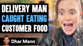 Delivery Man CAUGHT EATING Customer Food PART 1 | Dhar Mann