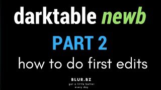 darktable NEWB :: Part 2 :: First Edits