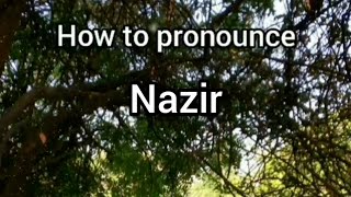 How to Pronounce Nazir