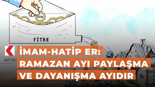 İmam-Hatip Er: Ramazan ayı paylaşma ve dayanışma ayıdır