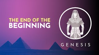 The End Of The Beginning [Genesis 50]