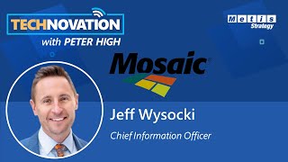 CIO Jeff Wysocki on Mosaic's Five-Pronged IT Strategy | Technovation 592