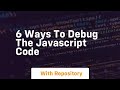 6 ways to debug the javascript code