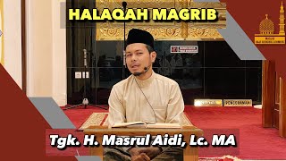 Halaqah Maghrib Bersama Tgk. H. Masrul Aidi, Lc MA di Masjid Haji Keuchik Leumiek (07-08-2021)