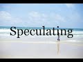 How To Pronounce Speculating🌈🌈🌈🌈🌈🌈Pronunciation Of Speculating