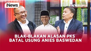 Kisah Lama PKS Dukung Penuh Anies Baswedan, Kini Putar Balik Part 01 - Interupsi 30/08