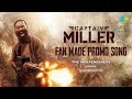 Captain Miller - Fan Made Promo Song | Dhanush,Shiva Rajkumar | Arun Matheswaran | The Independeners