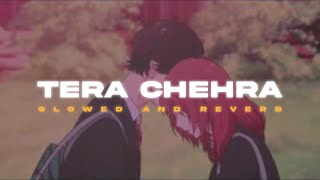 Tera Chehra - Sanam Teri Kasam || Slowed And Reverbed (Lofi Version)