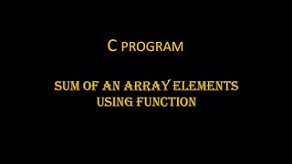 C PROGRAM SUM OF AN ARRAY ELEMENTS USING FUNCTION | BY SnehaTech