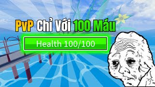 Mình Thử PvP Với 100 Máu *Thật ra là 350 Máu* Trong Blox Fruits | BCW | BaconDumb