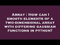 Array : How can I smooth elements of a two-dimensional array with differing gaussian functions in py