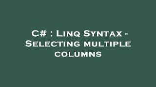 C# : Linq Syntax - Selecting multiple columns