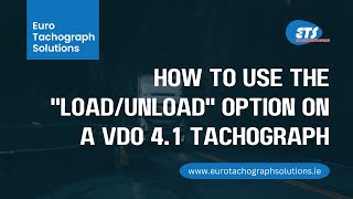 How to use the ''Load/Unload'' option on a VDO 4.1 Tachograph